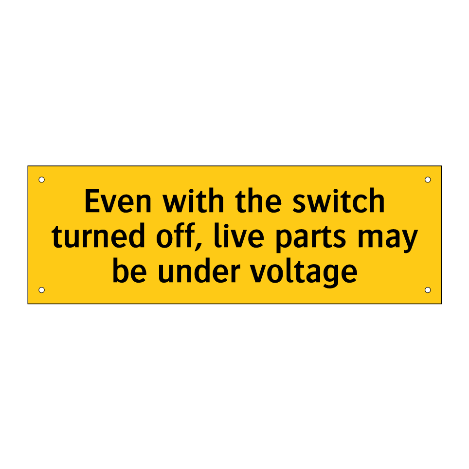 Even with the switch turned off, live parts may be under voltage