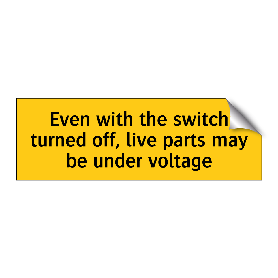 Even with the switch turned off, live parts may be under voltage