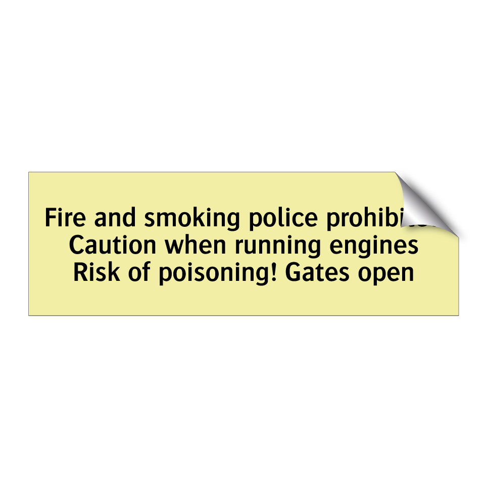 Fire and smoking police prohibited Caution when running engines Risk of poisoning! Gates open