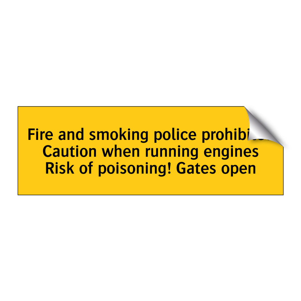 Fire and smoking police prohibited Caution when running engines Risk of poisoning! Gates open