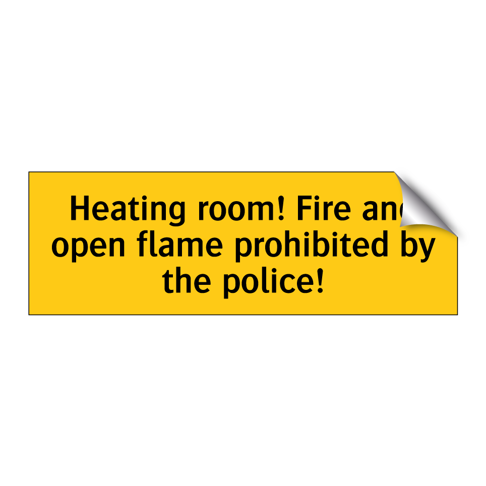 Heating room! Fire and open flame prohibited by the police!