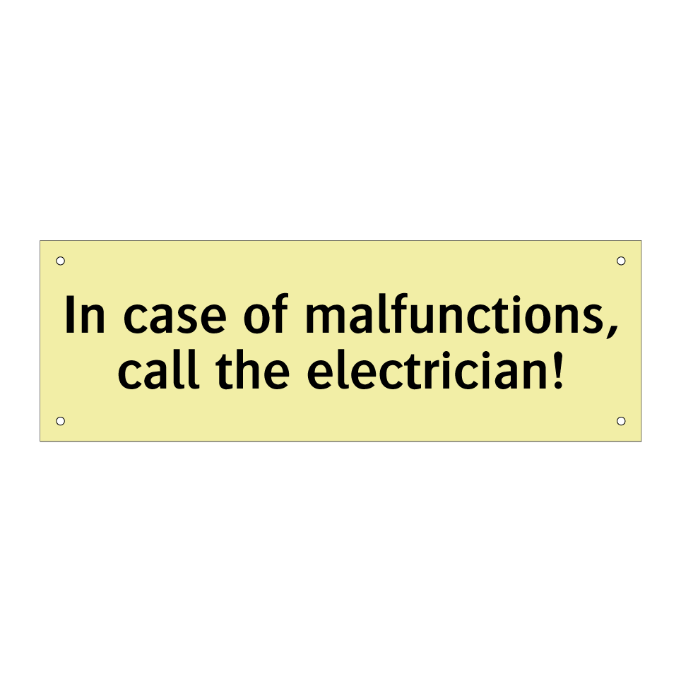 In case of malfunctions, call the electrician!