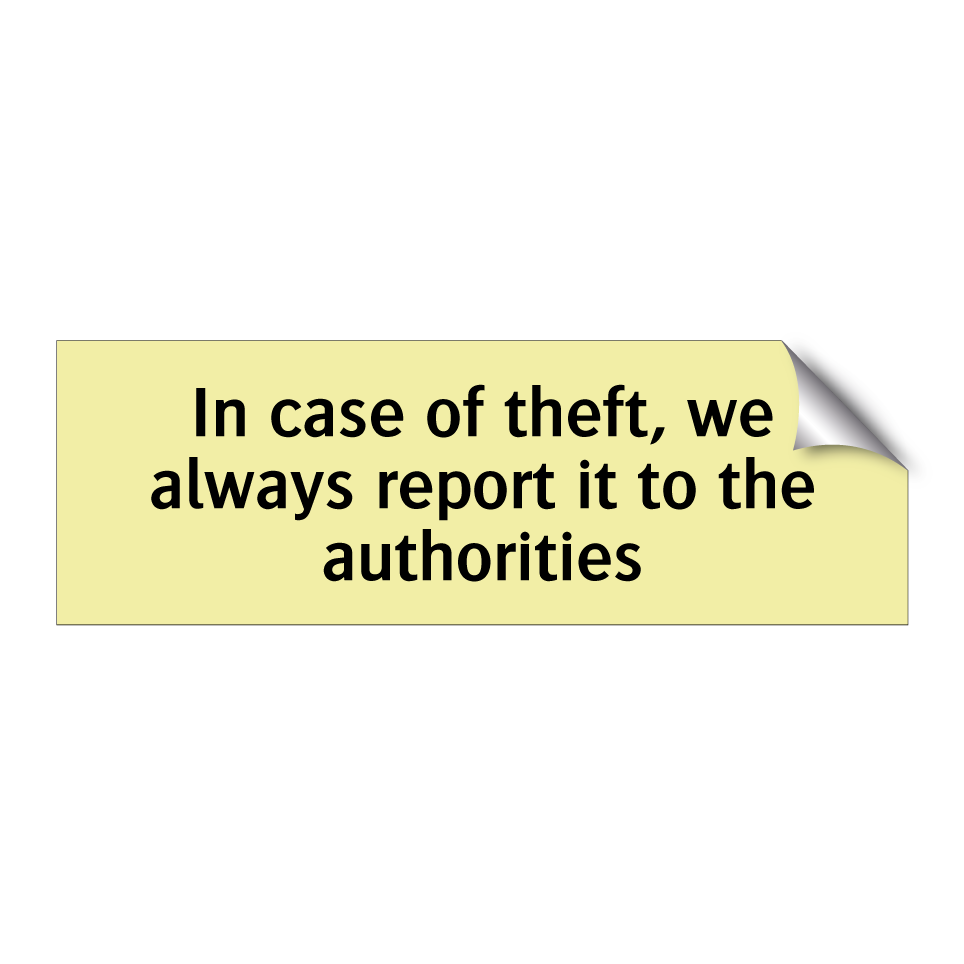 In case of theft, we always report it to the authorities