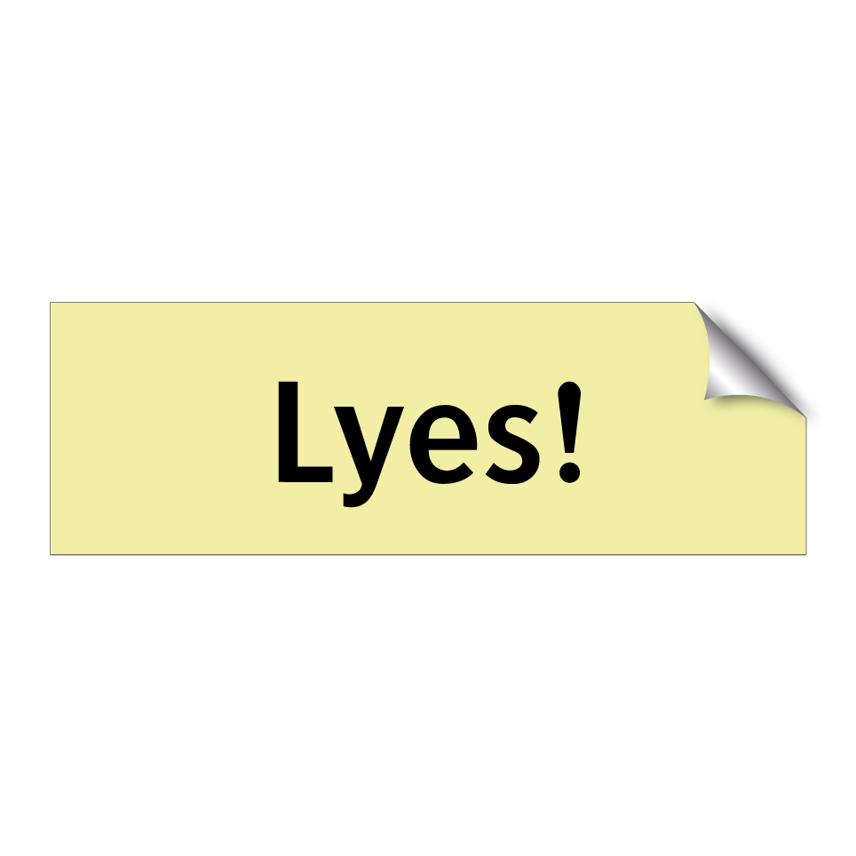 Lyes!