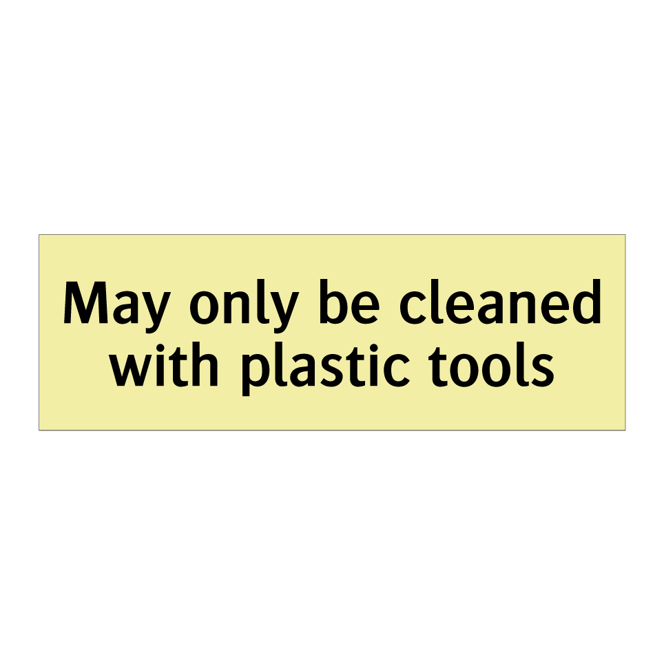 May only be cleaned with plastic tools