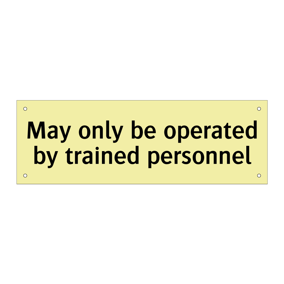 May only be operated by trained personnel