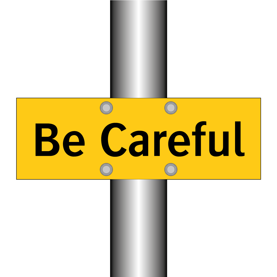 Be Careful