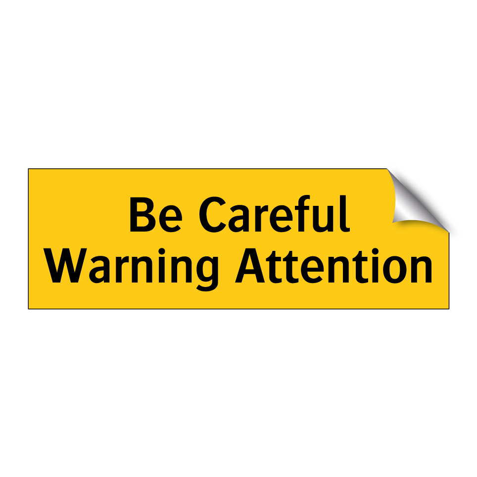 Be Careful Warning Attention