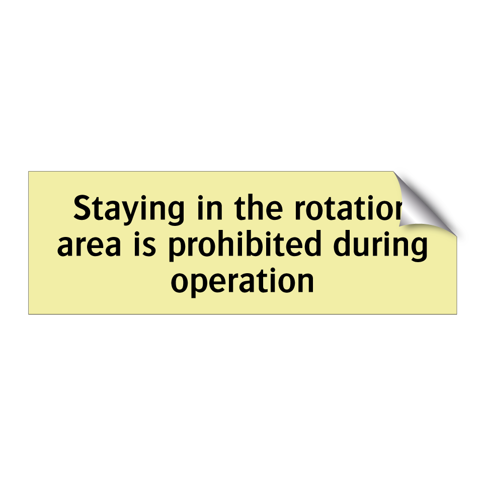 Staying in the rotation area is prohibited during operation