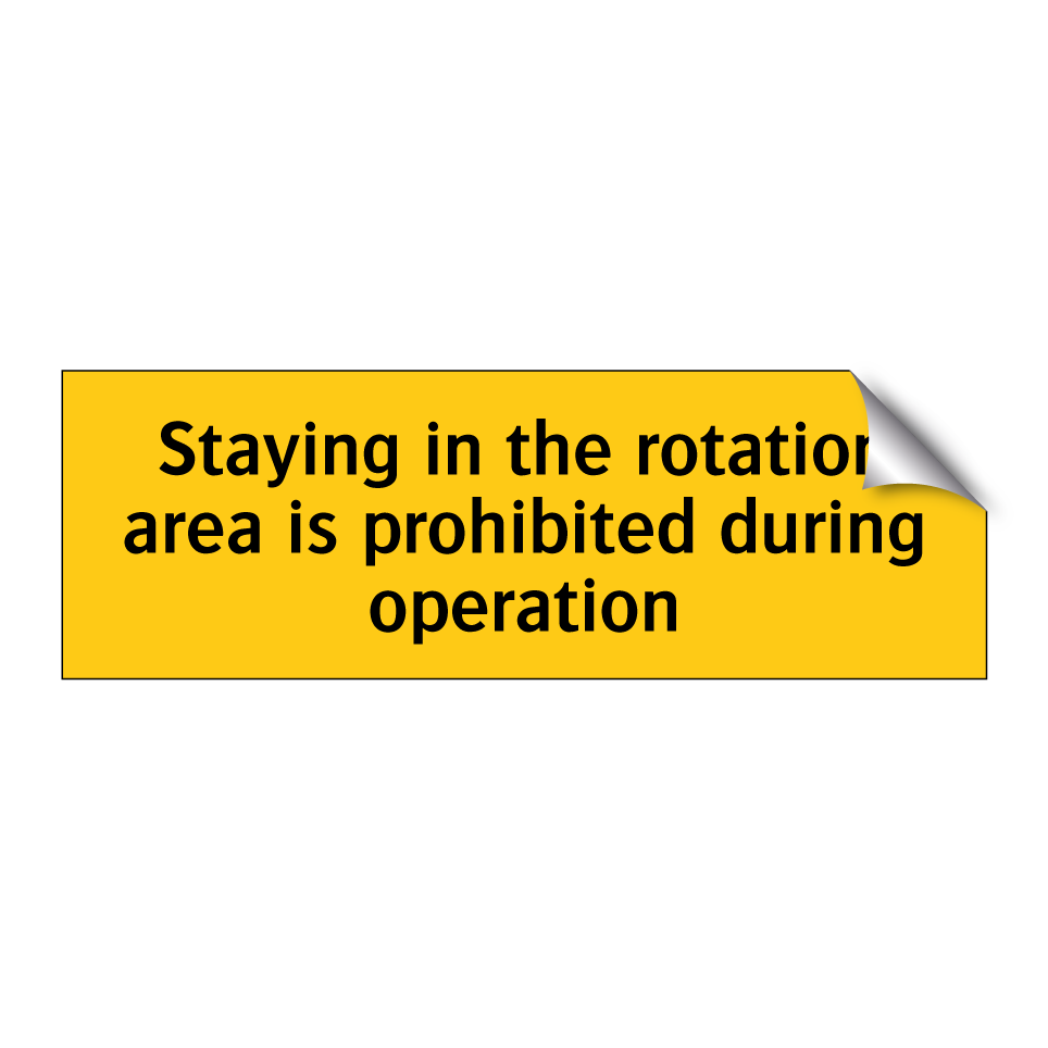 Staying in the rotation area is prohibited during operation