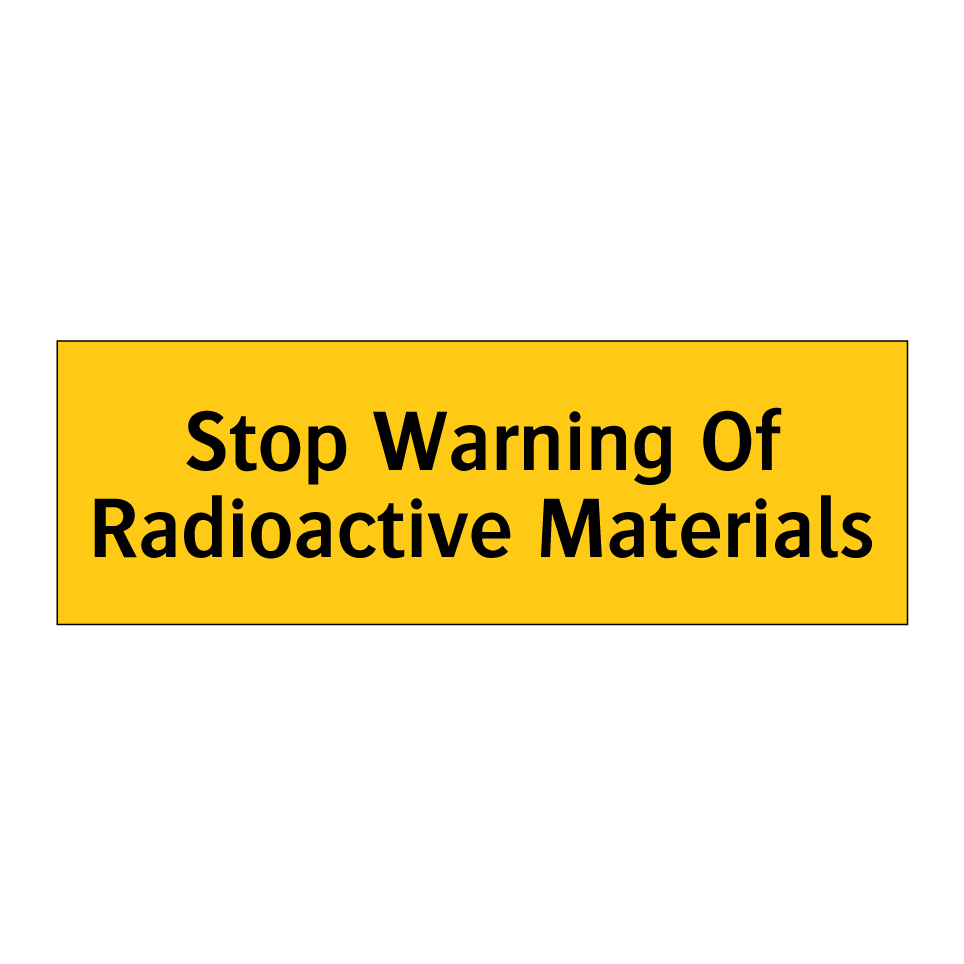 Stop Warning Of Radioactive Materials