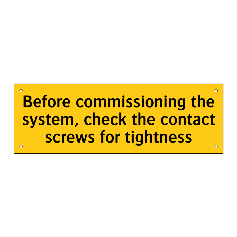 Before commissioning the system, check the contact screws for tightness