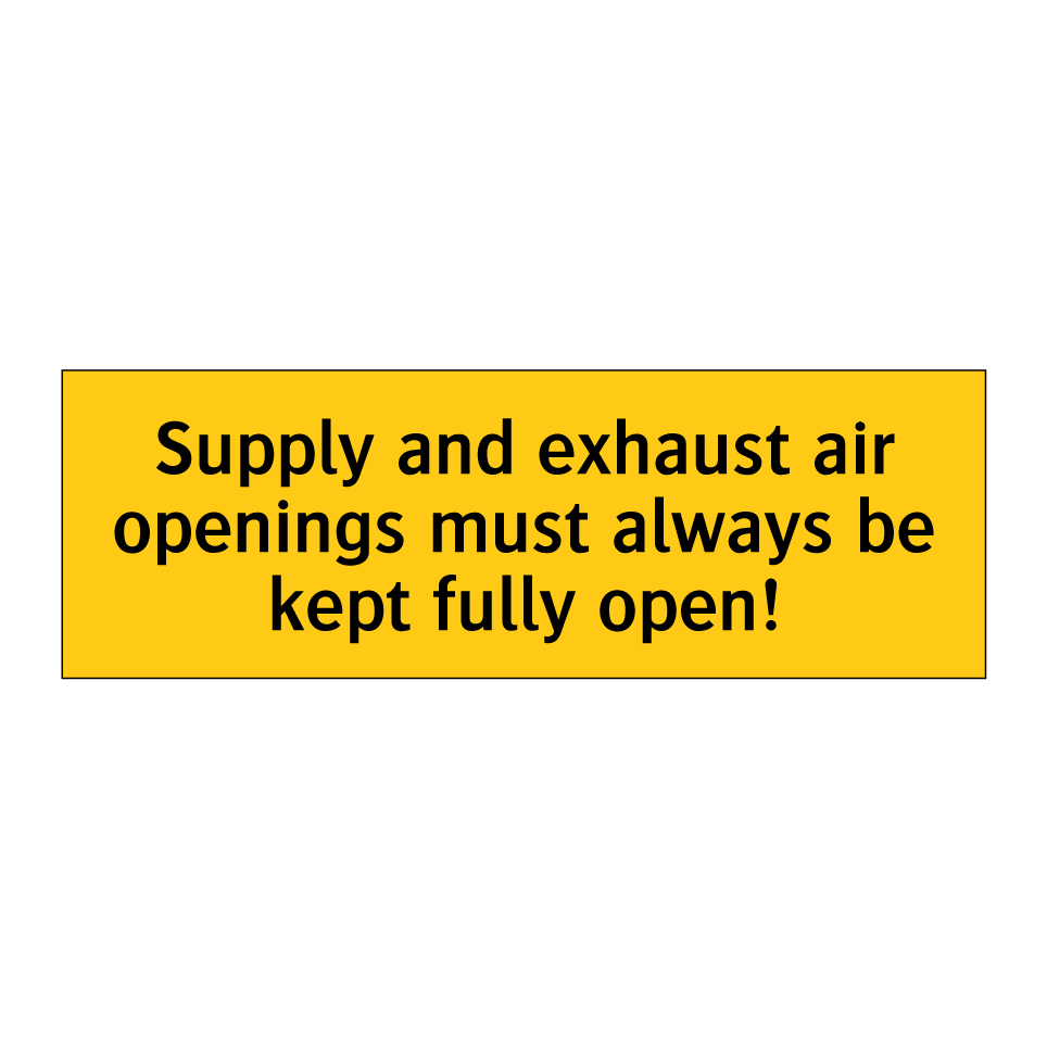 Supply and exhaust air openings must always be kept fully open!