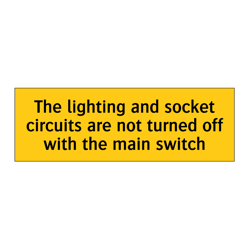 The lighting and socket circuits are not turned off with the main switch