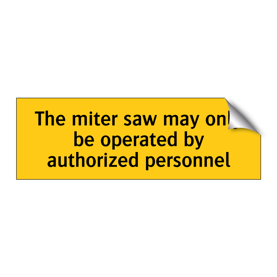 The miter saw may only be operated by authorized personnel
