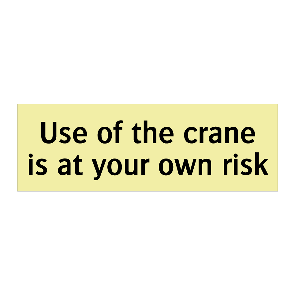 Use of the crane is at your own risk