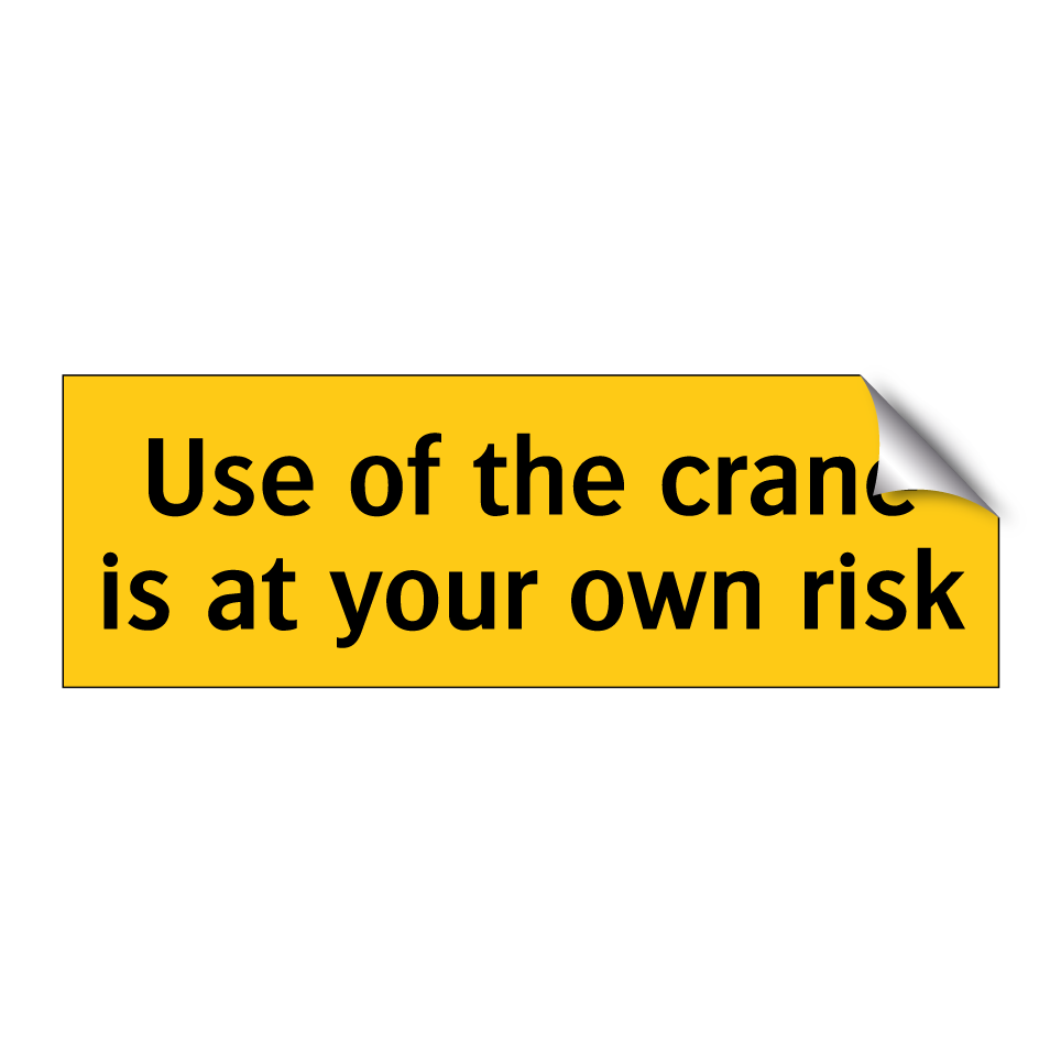 Use of the crane is at your own risk