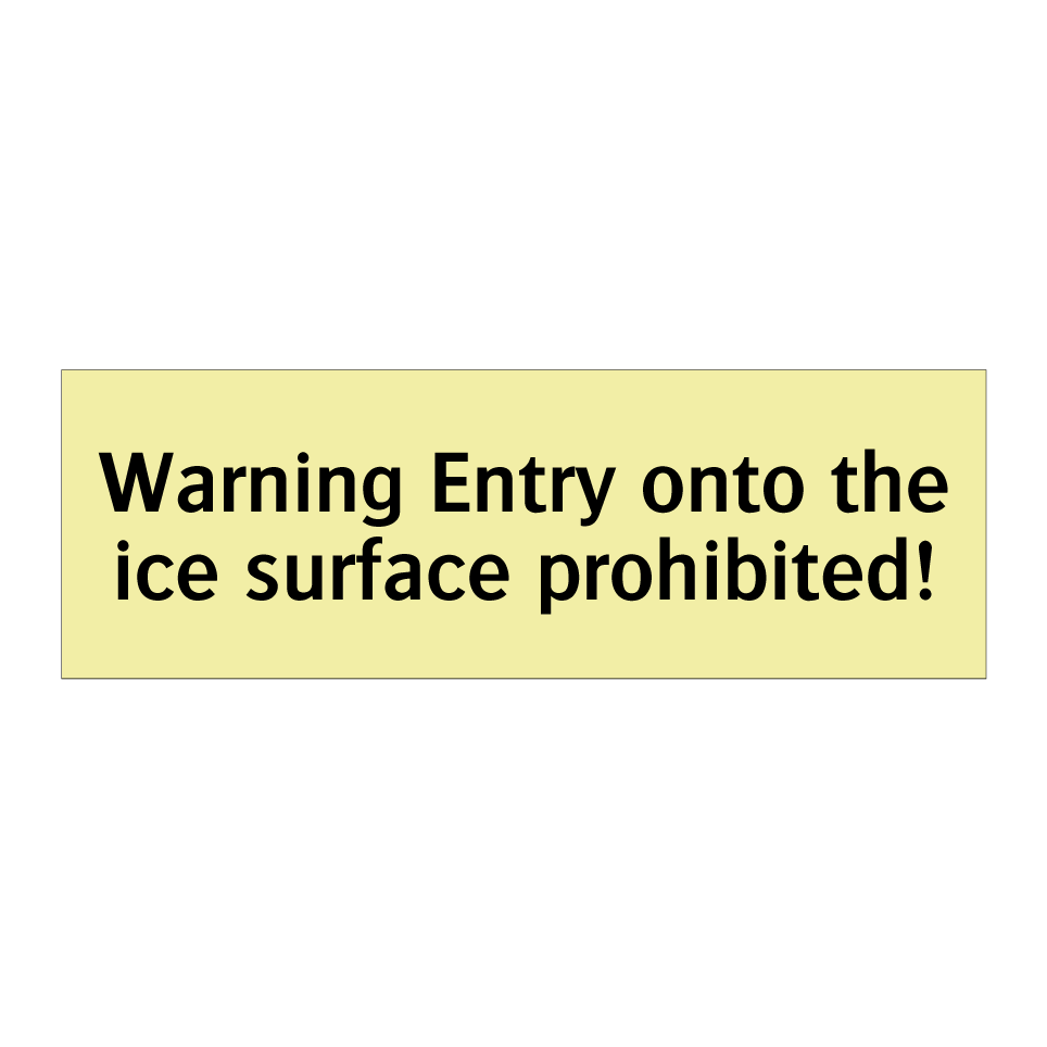 Warning Entry onto the ice surface prohibited!