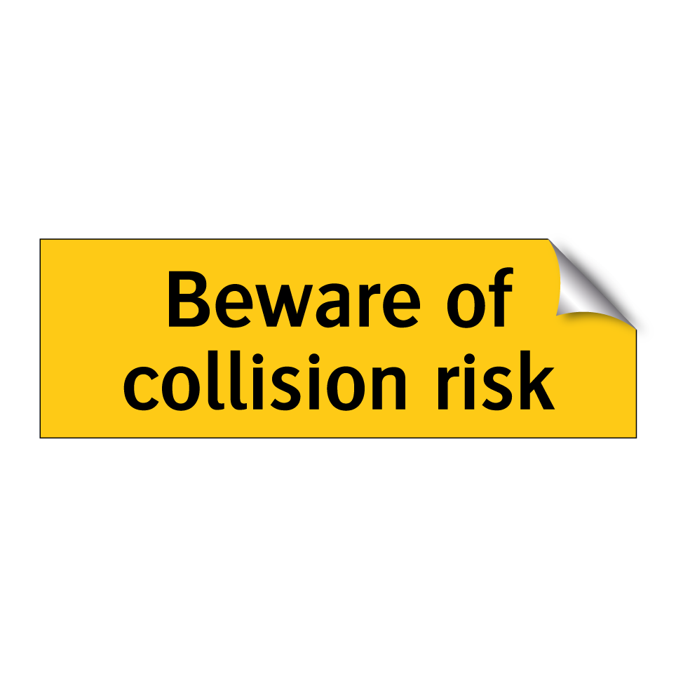 Beware of collision risk