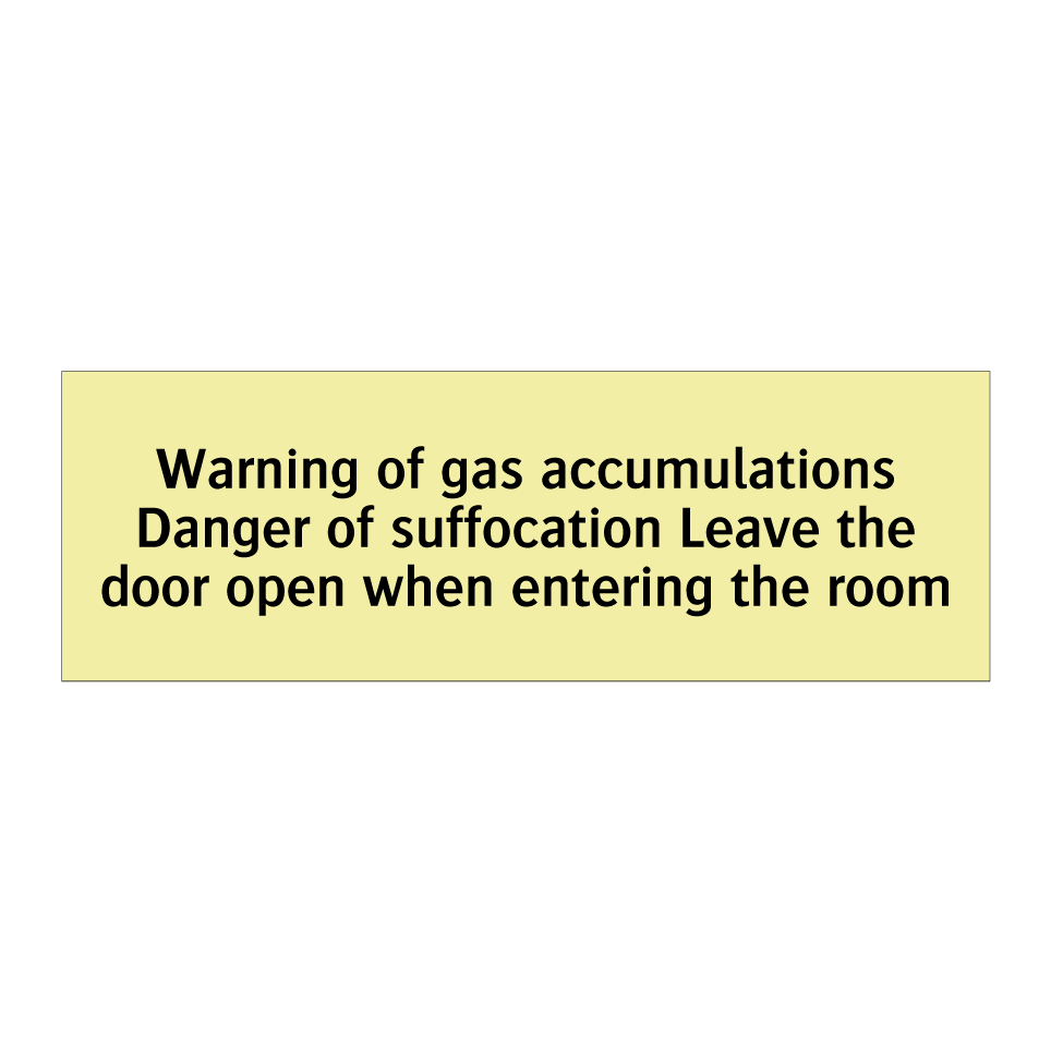 Warning of gas accumulations Danger of suffocation Leave the door open when entering the room