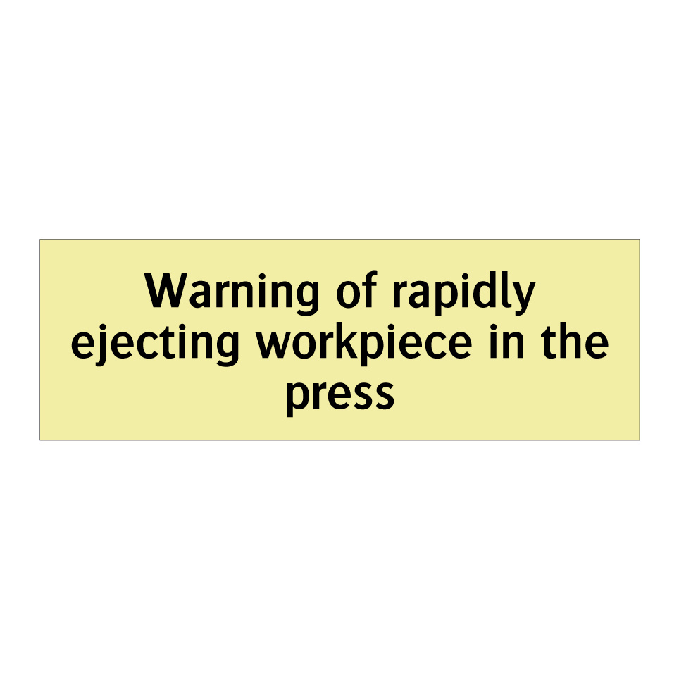 Warning of rapidly ejecting workpiece in the press