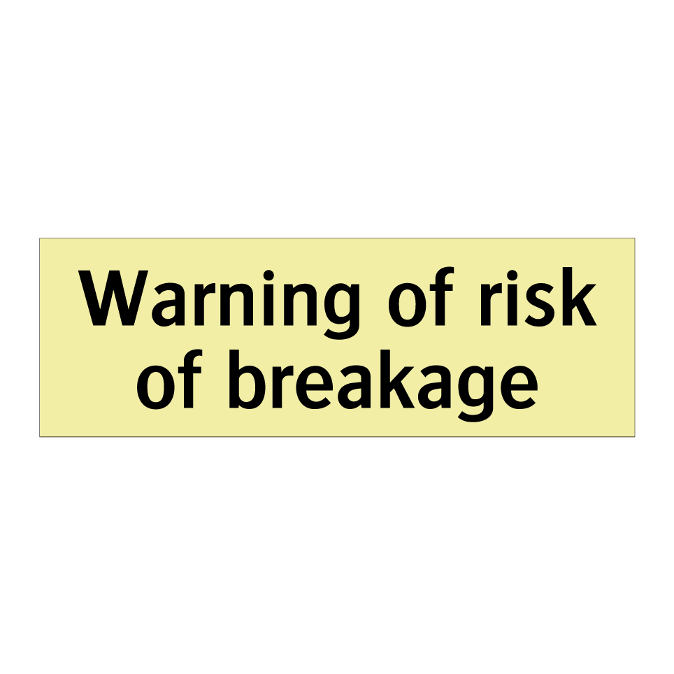 Warning of risk of breakage