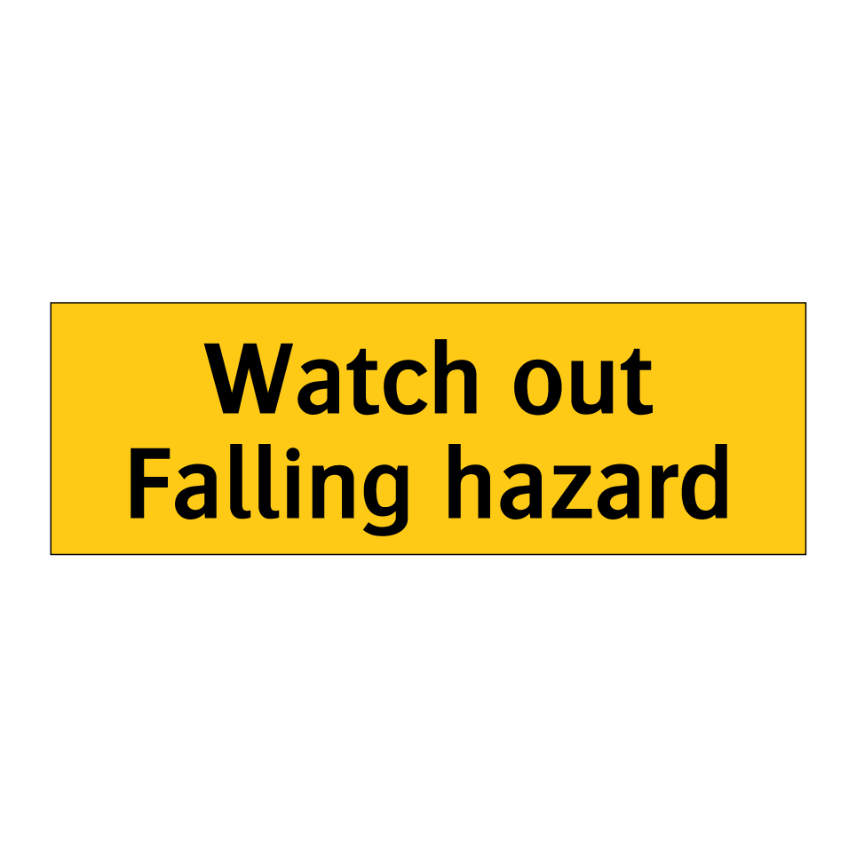 Watch out Falling hazard