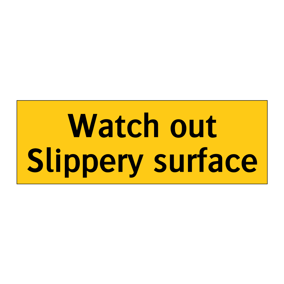 Watch out Slippery surface