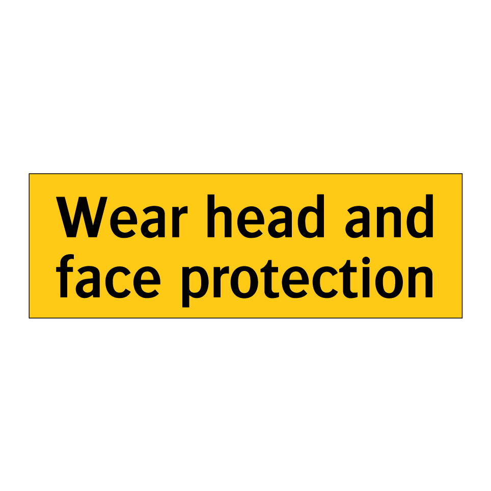 Wear head and face protection