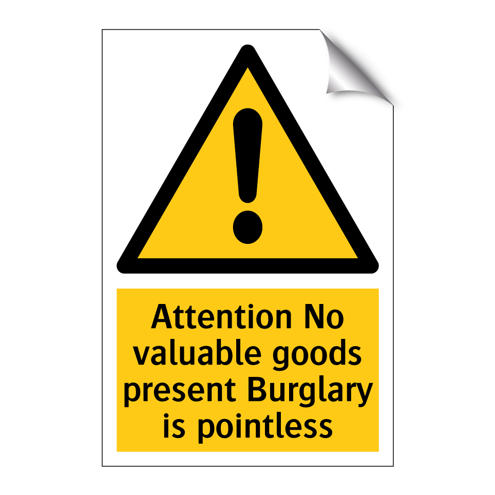 Attention No valuable goods present Burglary is pointless