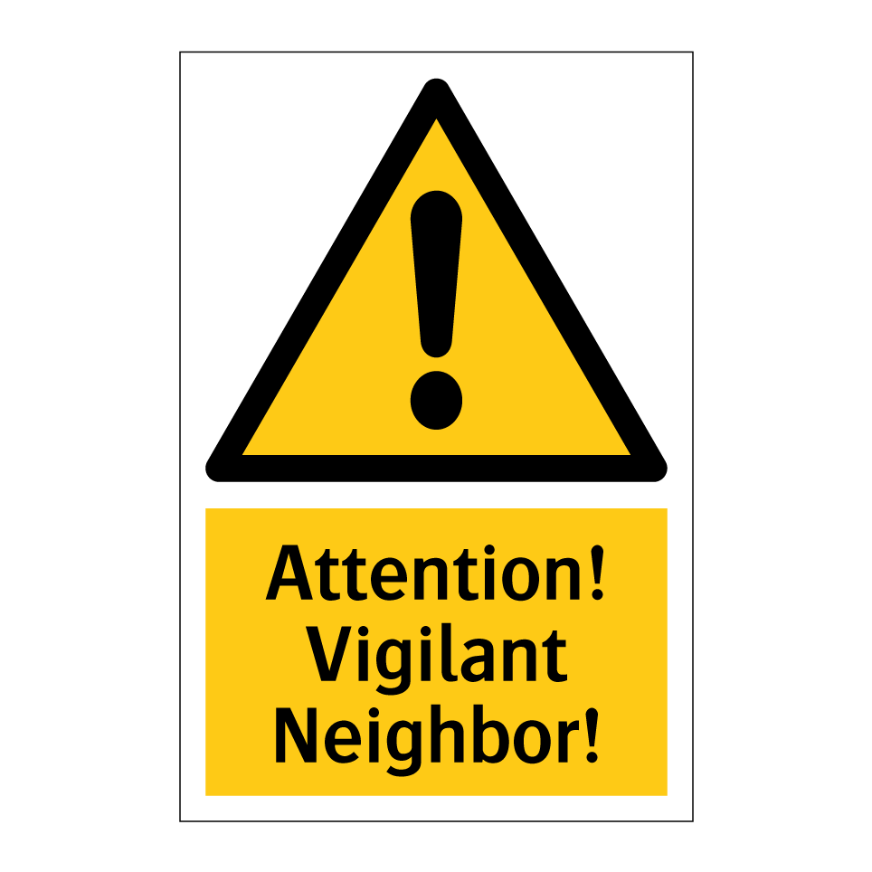 Attention! Vigilant Neighbor!