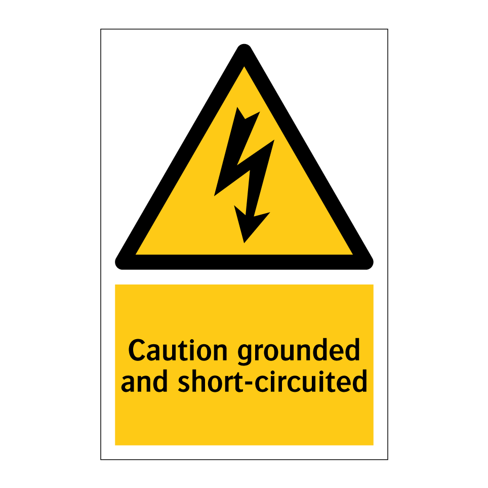 Caution grounded and short-circuited