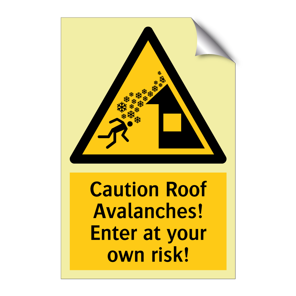 Caution Roof Avalanches! Enter at your own risk!