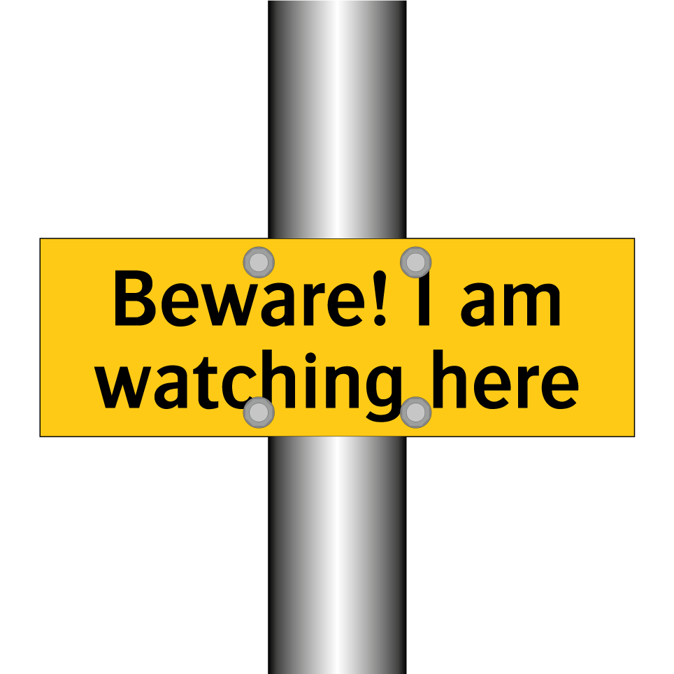 Beware! I am watching here