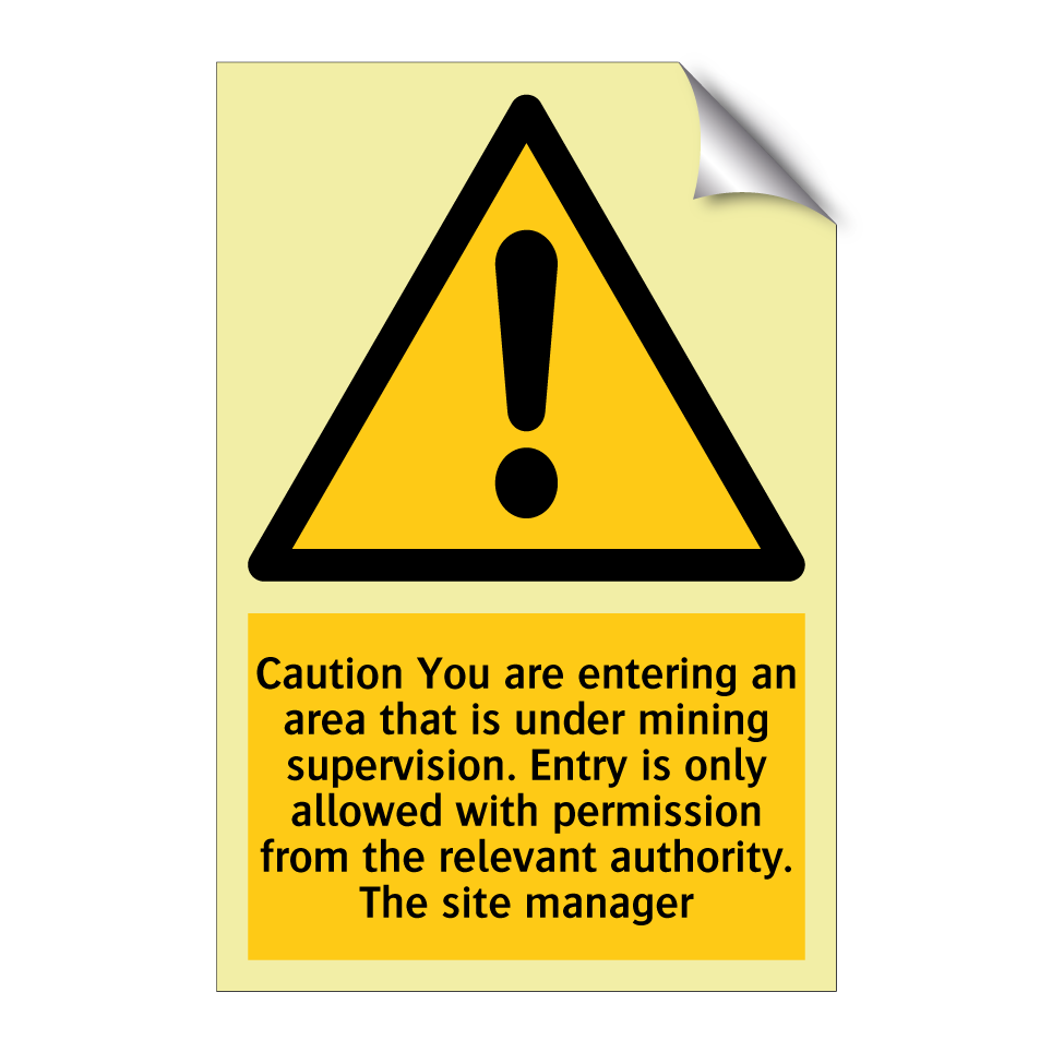 Caution You are entering an area that is under mining supervision. Entry is only allowed with permission from the relevant authority. The site manager