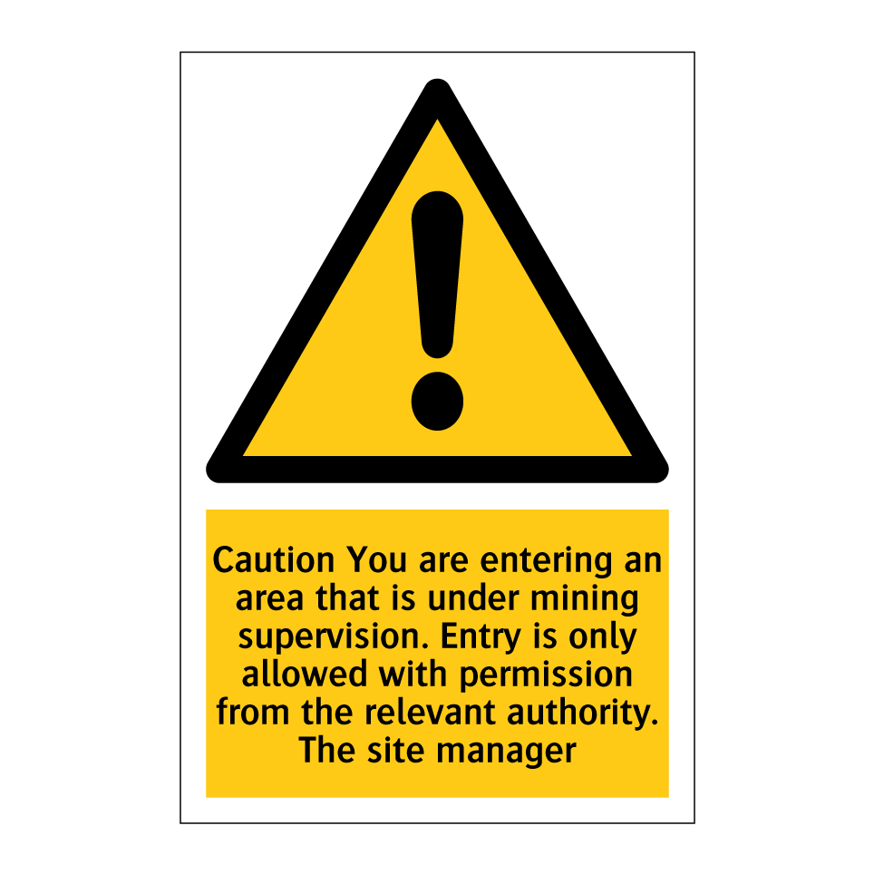 Caution You are entering an area that is under mining supervision. Entry is only allowed with permission from the relevant authority. The site manager