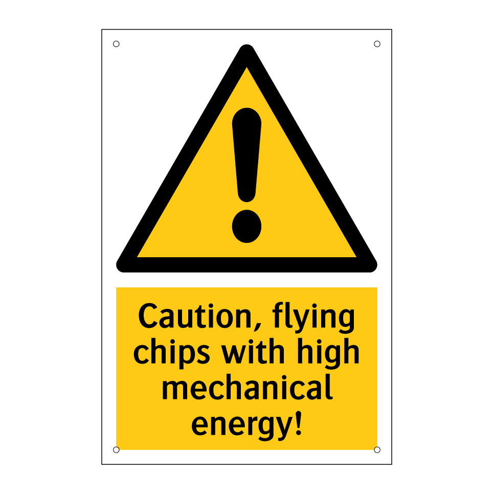 Caution, flying chips with high mechanical energy!