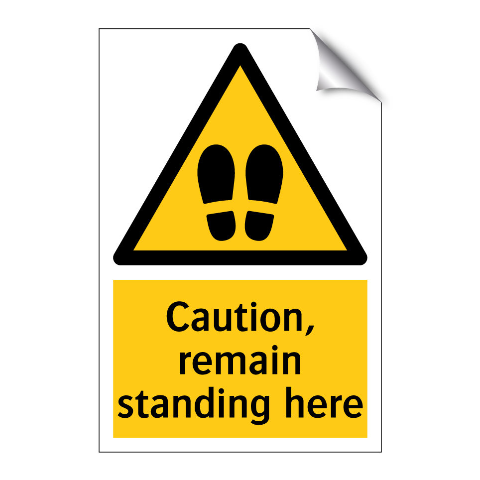 Caution, remain standing here