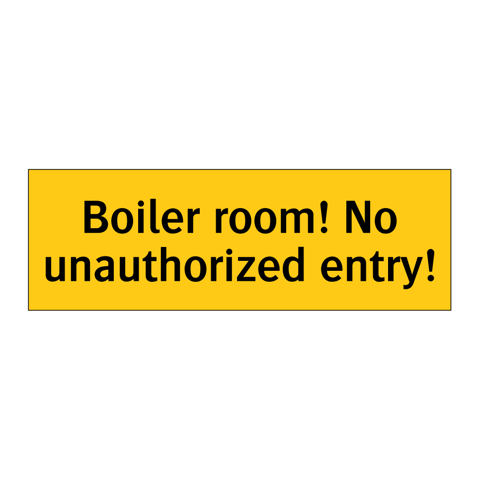 Boiler room! No unauthorized entry!