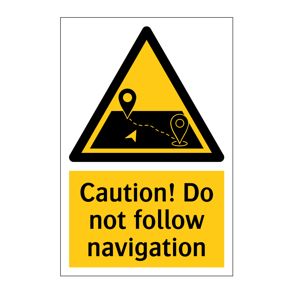 Caution! Do not follow navigation