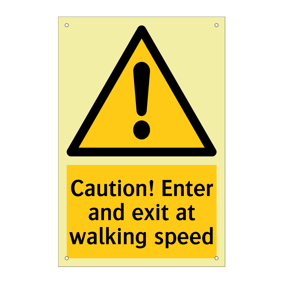 Caution! Enter and exit at walking speed