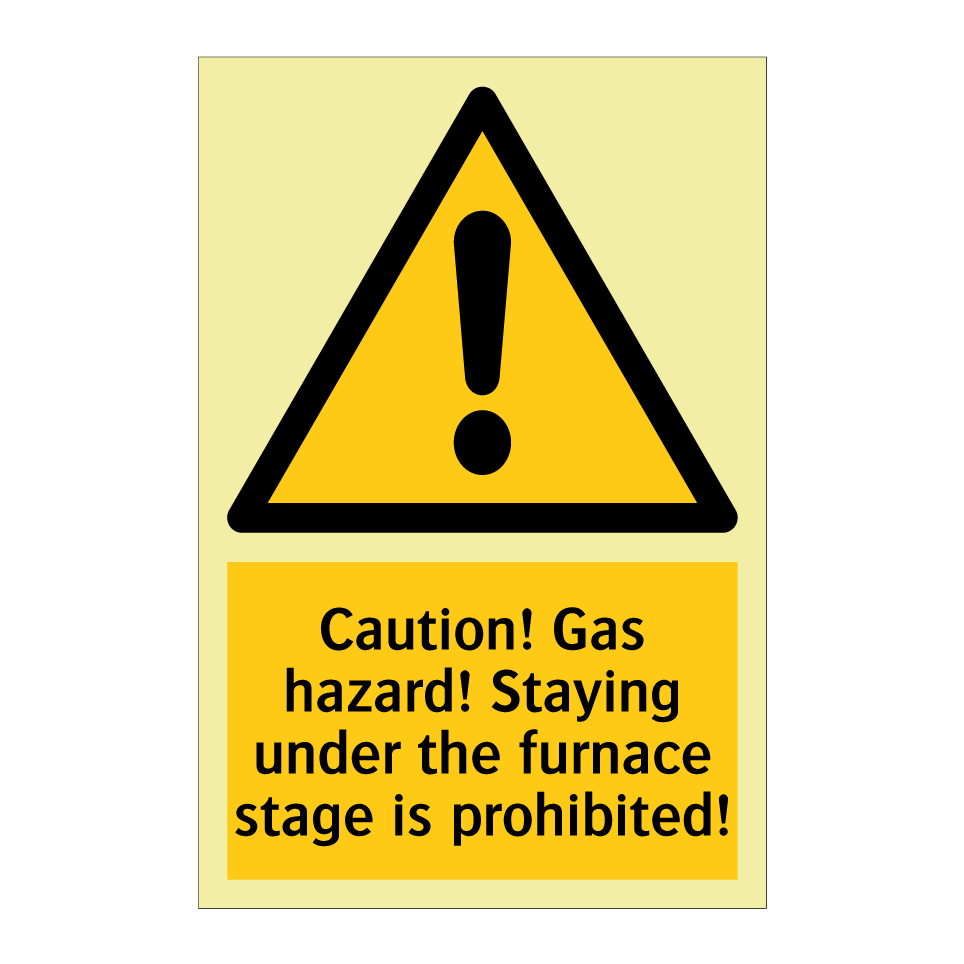 Caution! Gas hazard! Staying under the furnace stage is prohibited!