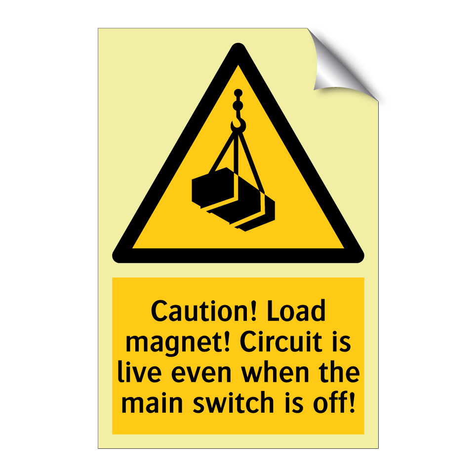 Caution! Load magnet! Circuit is live even when the main switch is off!