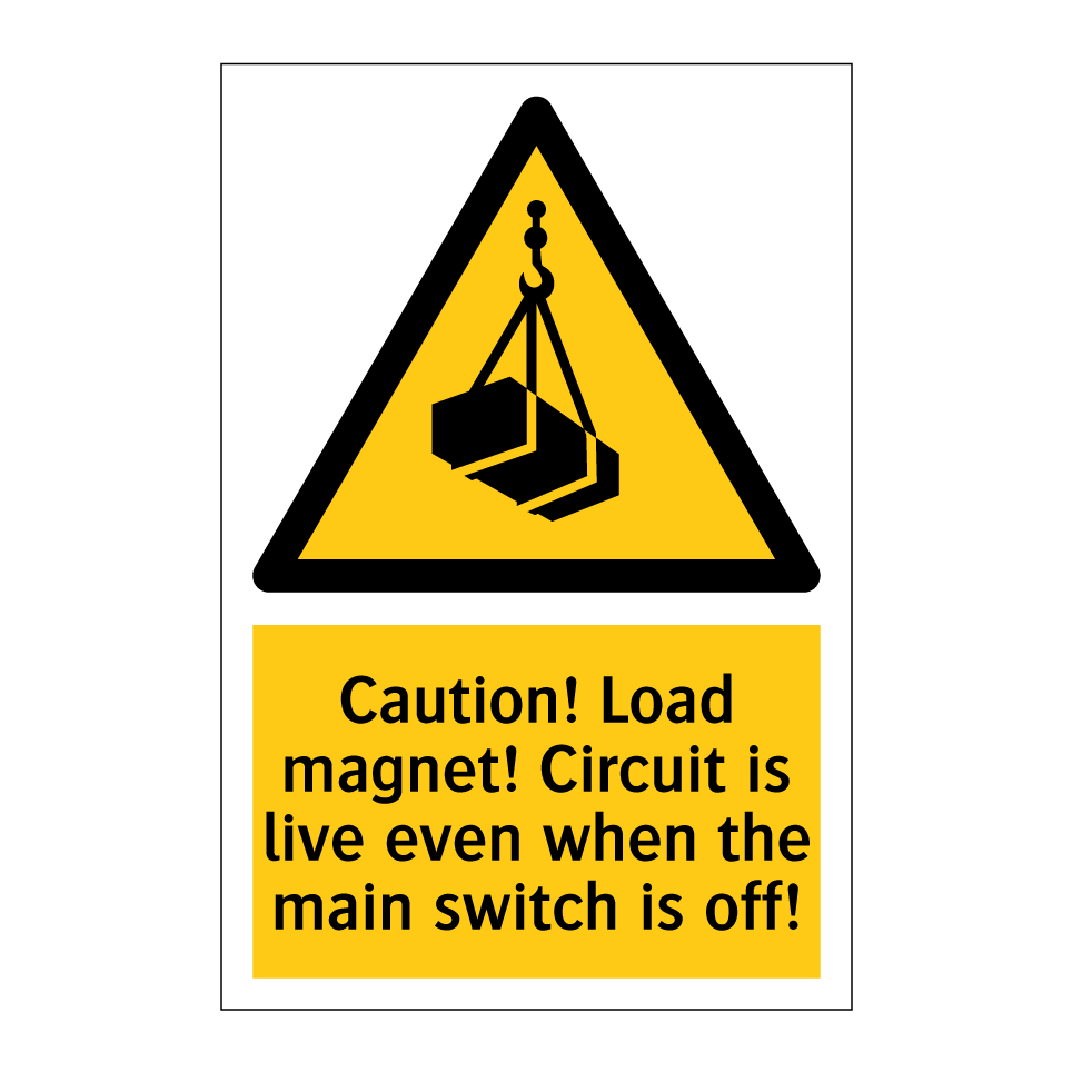 Caution! Load magnet! Circuit is live even when the main switch is off!