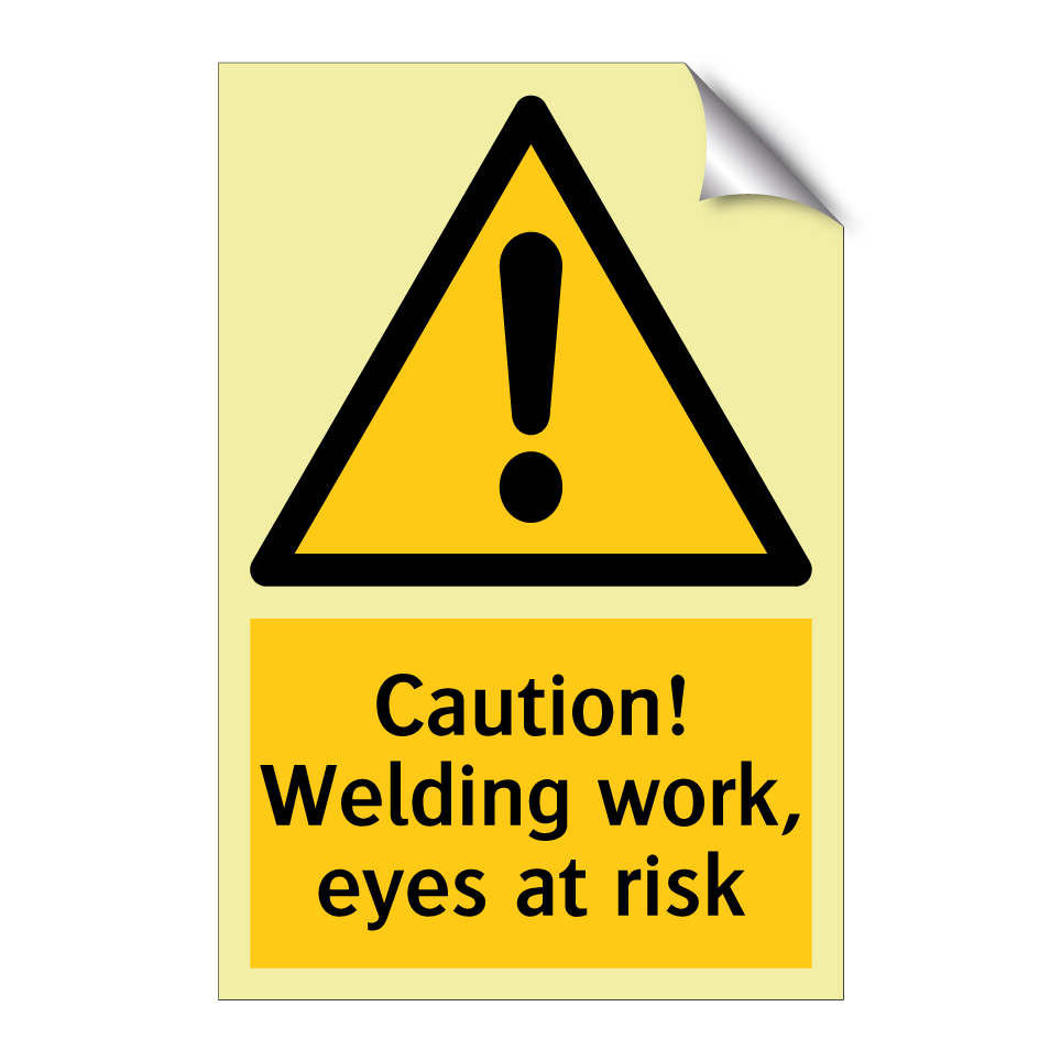 Caution! Welding work, eyes at risk