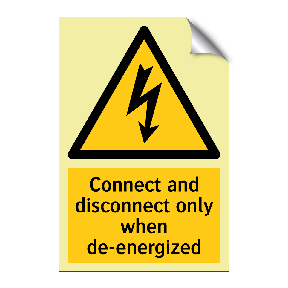 Connect and disconnect only when de-energized