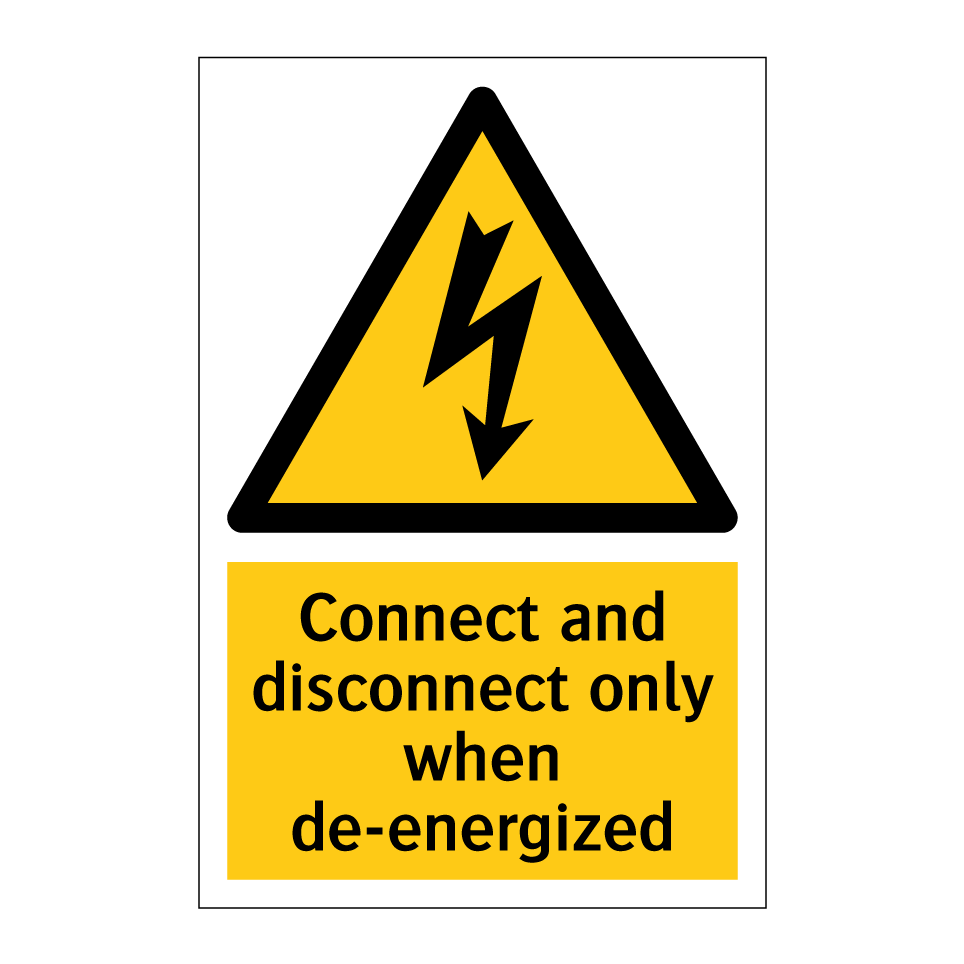 Connect and disconnect only when de-energized