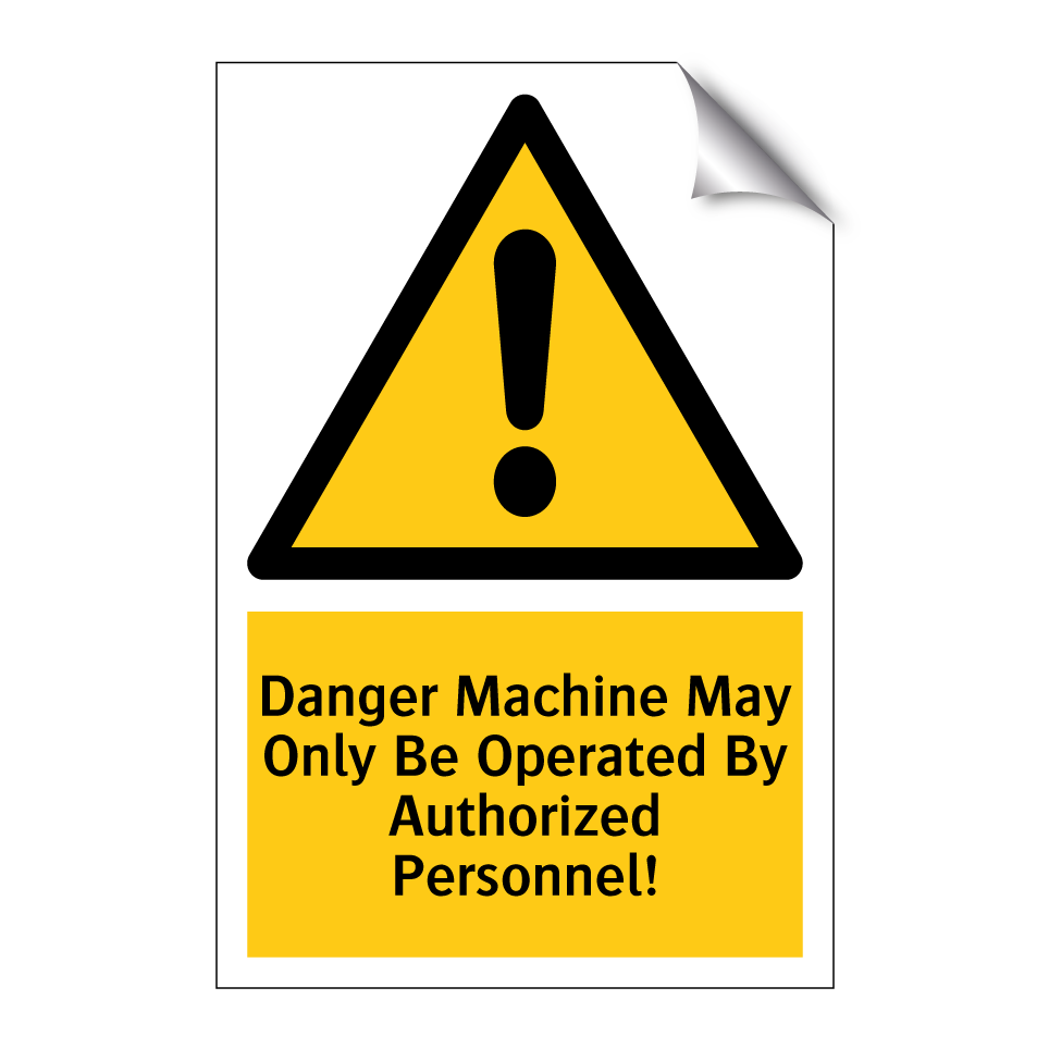 Danger Machine May Only Be Operated By Authorized Personnel!