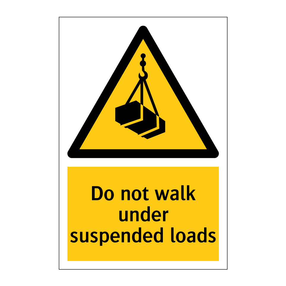 Do not walk under suspended loads