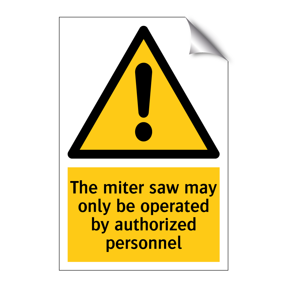 The miter saw may only be operated by authorized personnel